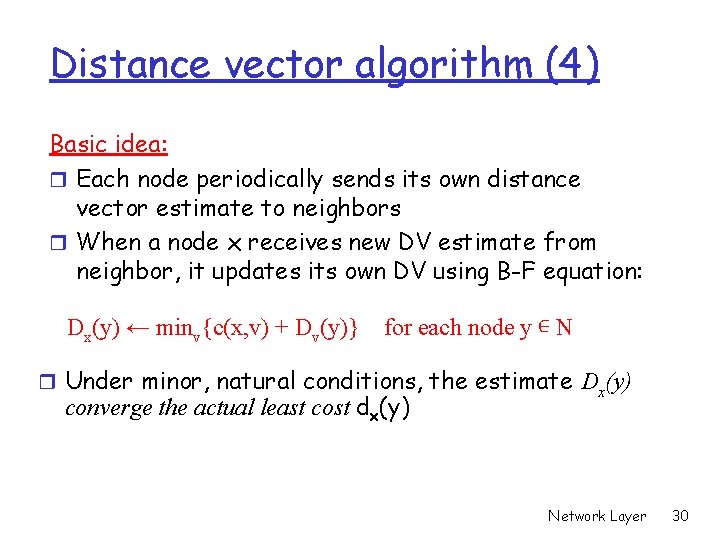 Distance vector algorithm (4) Basic idea: r Each node periodically sends its own distance
