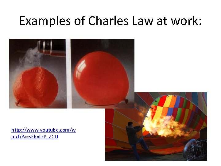Examples of Charles Law at work: http: //www. youtube. com/w atch? v=s. Ebx. Lr.