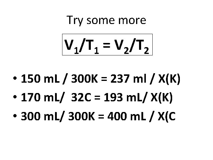 Try some more V 1/T 1 = V 2/T 2 • 150 m. L