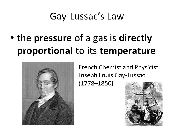 Gay-Lussac’s Law • the pressure of a gas is directly proportional to its temperature