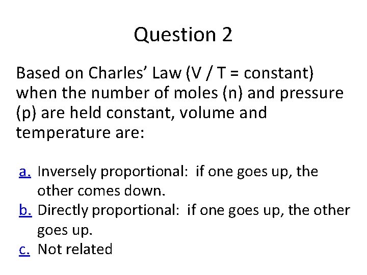 Question 2 Based on Charles’ Law (V / T = constant) when the number