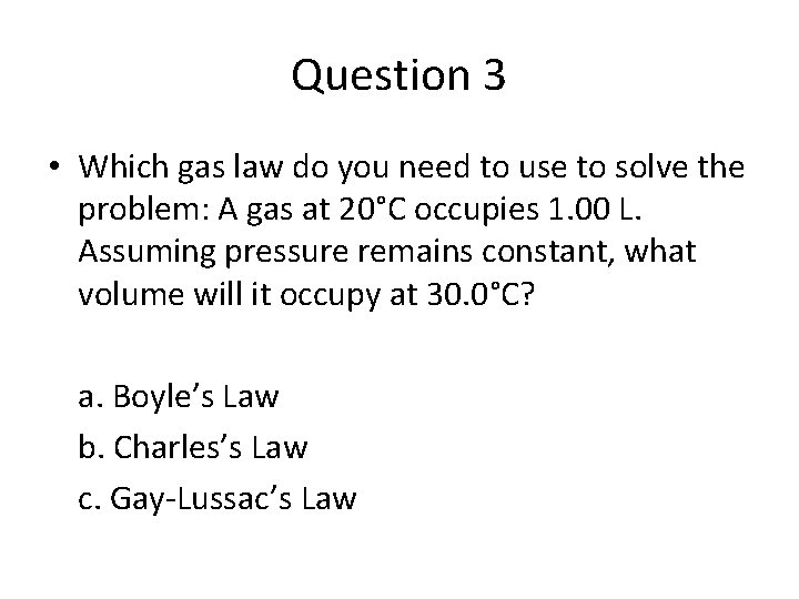 Question 3 • Which gas law do you need to use to solve the