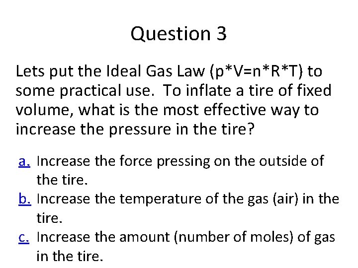 Question 3 Lets put the Ideal Gas Law (p*V=n*R*T) to some practical use. To