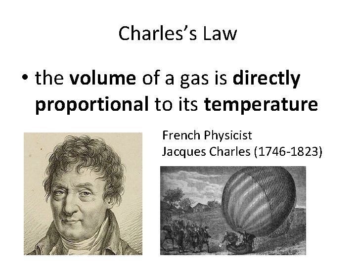 Charles’s Law • the volume of a gas is directly proportional to its temperature