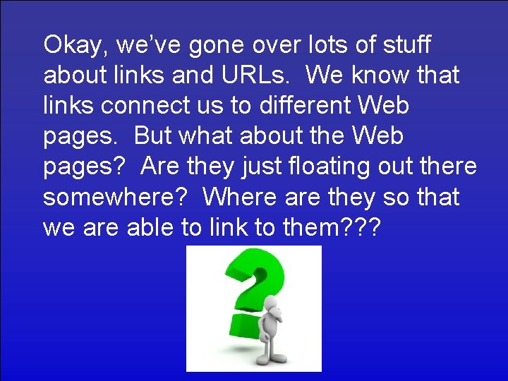 Okay, we’ve gone over lots of stuff about links and URLs. We know that