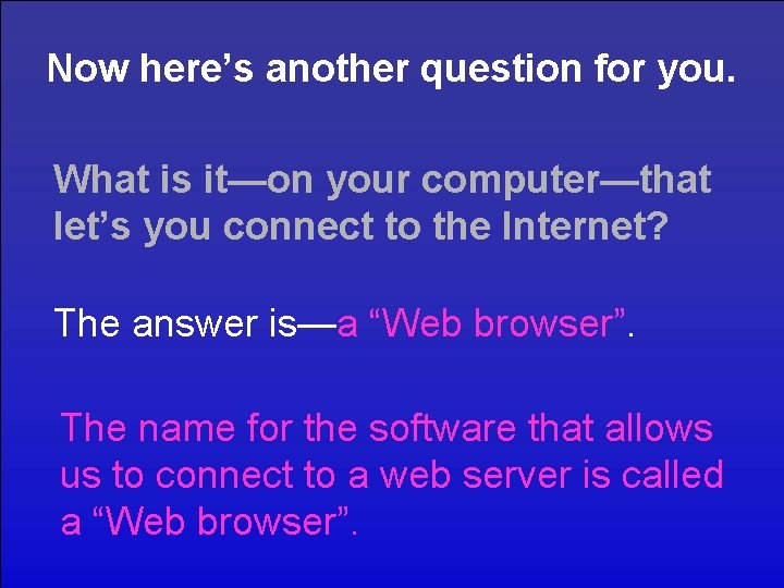 Now here’s another question for you. What is it—on your computer—that let’s you connect