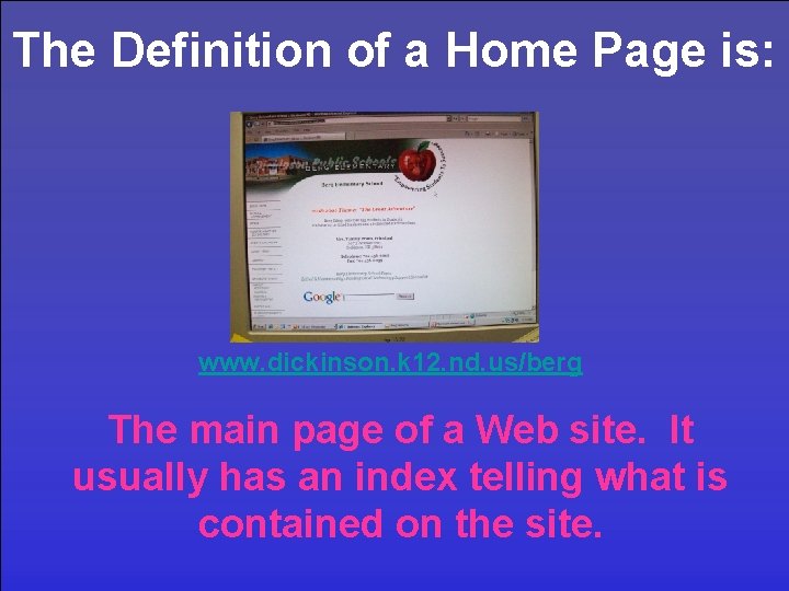 The Definition of a Home Page is: www. dickinson. k 12. nd. us/berg The