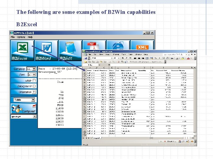 The following are some examples of B 2 Win capabilities B 2 Excel 