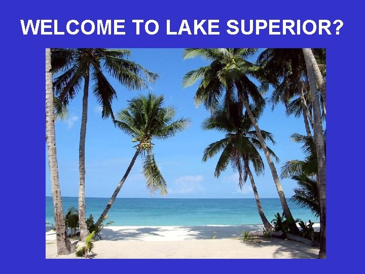 WELCOME TO LAKE SUPERIOR? 