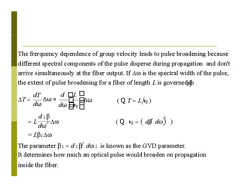 The frerquency dependence of group velocity leads to pulse broadening because different spectral components