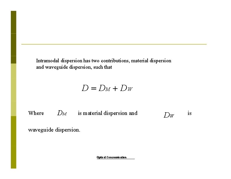 Intramodal dispersion has two contributions, material dispersion and waveguide dispersion, such that D =