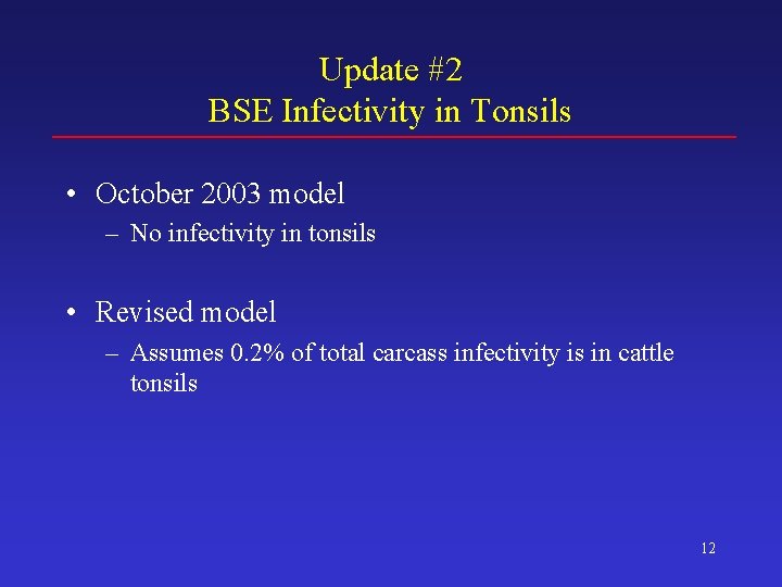 Update #2 BSE Infectivity in Tonsils • October 2003 model – No infectivity in