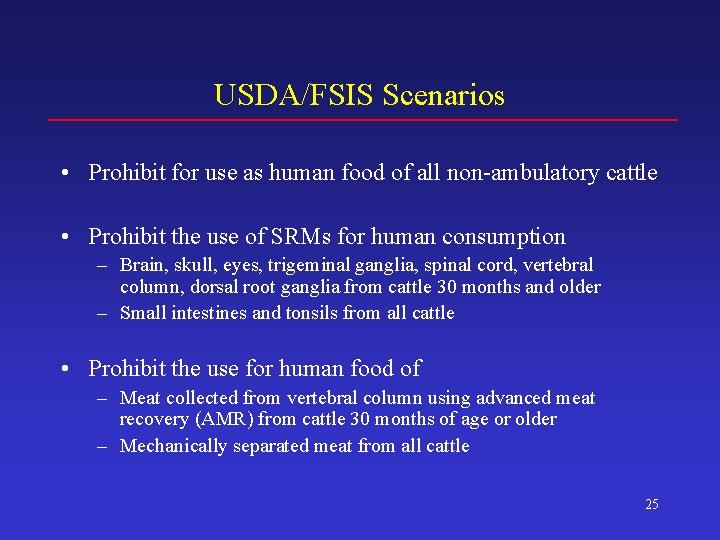 USDA/FSIS Scenarios • Prohibit for use as human food of all non-ambulatory cattle •