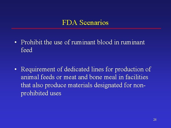 FDA Scenarios • Prohibit the use of ruminant blood in ruminant feed • Requirement