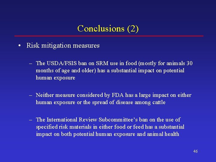 Conclusions (2) • Risk mitigation measures – The USDA/FSIS ban on SRM use in