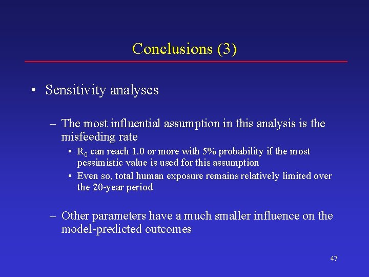 Conclusions (3) • Sensitivity analyses – The most influential assumption in this analysis is