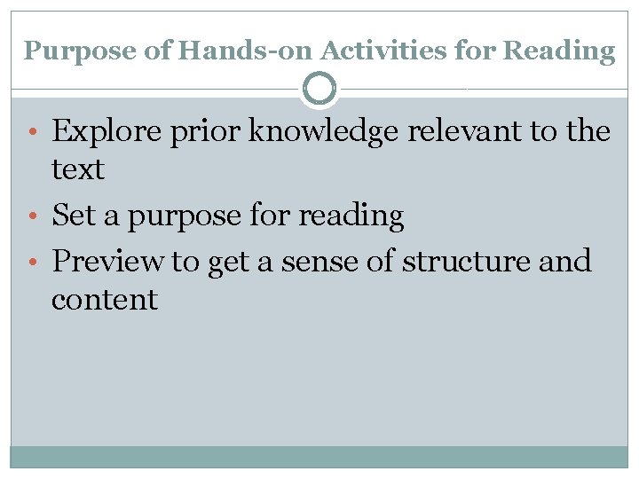 Purpose of Hands-on Activities for Reading • Explore prior knowledge relevant to the text