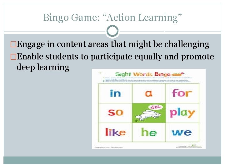 Bingo Game: “Action Learning” �Engage in content areas that might be challenging �Enable students