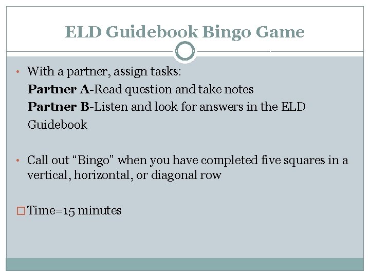 ELD Guidebook Bingo Game • With a partner, assign tasks: Partner A-Read question and