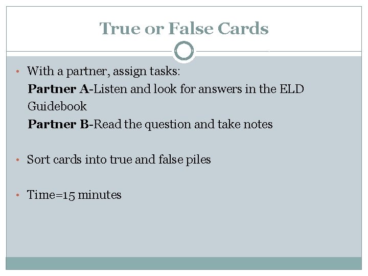 True or False Cards • With a partner, assign tasks: Partner A-Listen and look