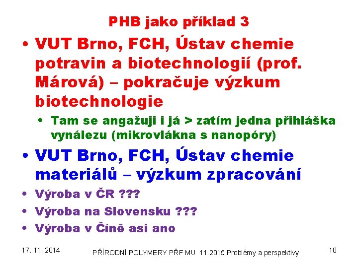 PHB jako příklad 3 • VUT Brno, FCH, Ústav chemie potravin a biotechnologií (prof.