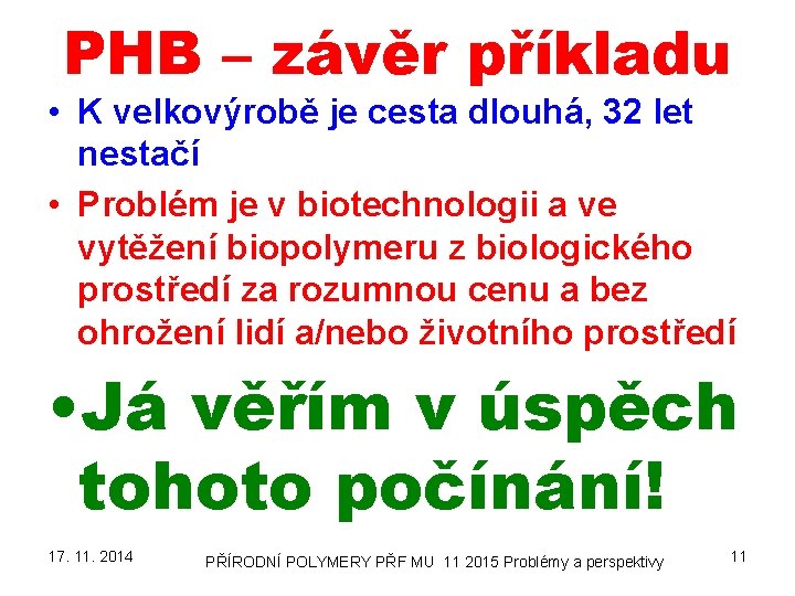 PHB – závěr příkladu • K velkovýrobě je cesta dlouhá, 32 let nestačí •