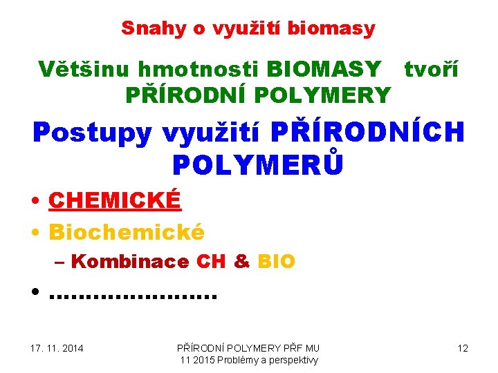 Snahy o využití biomasy Většinu hmotnosti BIOMASY tvoří PŘÍRODNÍ POLYMERY Postupy využití PŘÍRODNÍCH POLYMERŮ