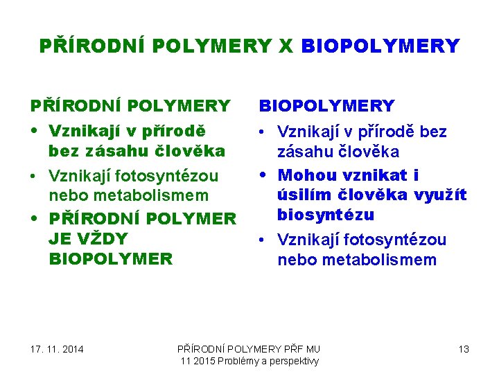 PŘÍRODNÍ POLYMERY X BIOPOLYMERY PŘÍRODNÍ POLYMERY BIOPOLYMERY • Vznikají v přírodě bez zásahu člověka