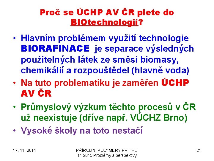 Proč se ÚCHP AV ČR plete do BIOtechnologií? • Hlavním problémem využití technologie BIORAFINACE