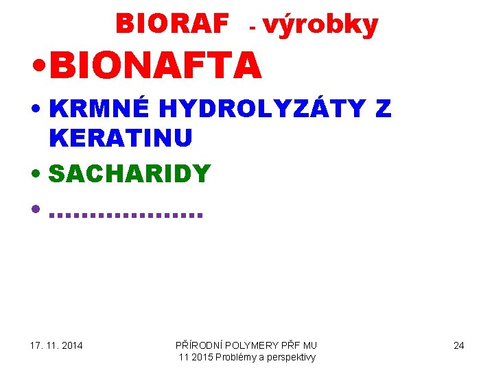 BIORAF - výrobky • BIONAFTA • KRMNÉ HYDROLYZÁTY Z KERATINU • SACHARIDY • ……………….