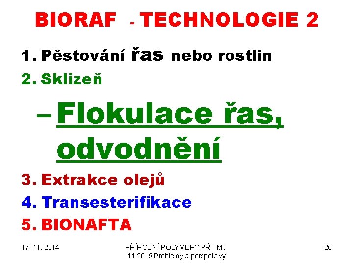 BIORAF 1. Pěstování 2. Sklizeň - TECHNOLOGIE 2 řas nebo rostlin – Flokulace řas,