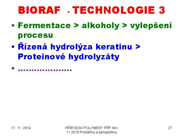 BIORAF - TECHNOLOGIE 3 • Fermentace > alkoholy > vylepšení procesu • Řízená hydrolýza