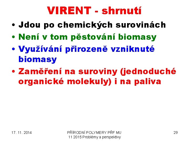 VIRENT - shrnutí • Jdou po chemických surovinách • Není v tom pěstování biomasy