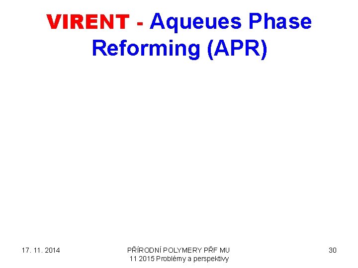 VIRENT - Aqueues Phase Reforming (APR) 17. 11. 2014 PŘÍRODNÍ POLYMERY PŘF MU 11