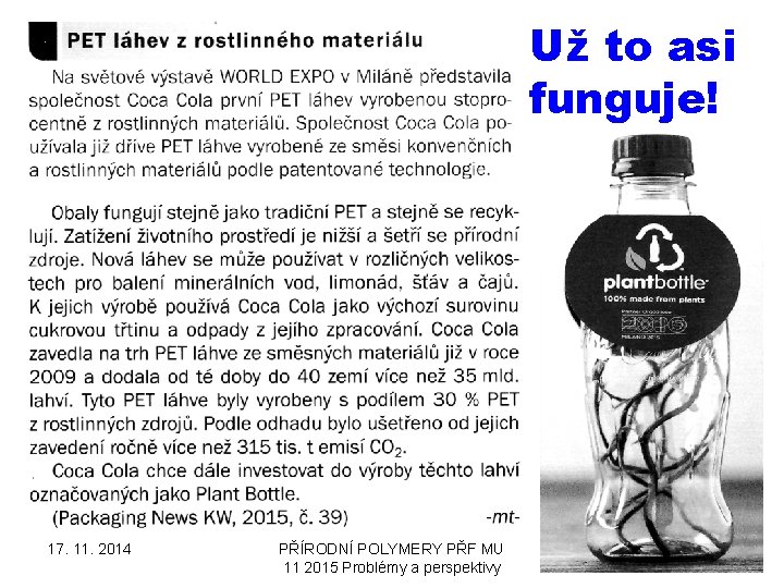 Už to asi funguje! 17. 11. 2014 PŘÍRODNÍ POLYMERY PŘF MU 11 2015 Problémy