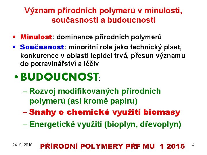 Význam přírodních polymerů v minulosti, současnosti a budoucnosti • Minulost: dominance přírodních polymerů •