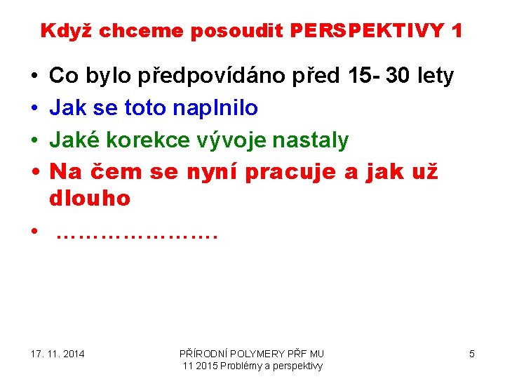 Když chceme posoudit PERSPEKTIVY 1 • • Co bylo předpovídáno před 15 - 30