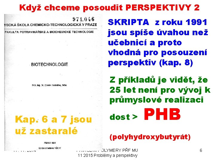 Když chceme posoudit PERSPEKTIVY 2 SKRIPTA z roku 1991 jsou spíše úvahou než učebnicí