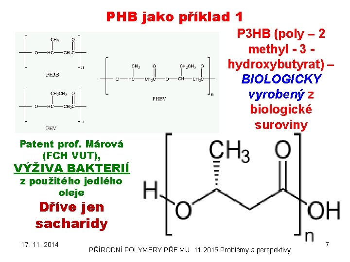 PHB jako příklad 1 P 3 HB (poly – 2 methyl - 3 hydroxybutyrat)