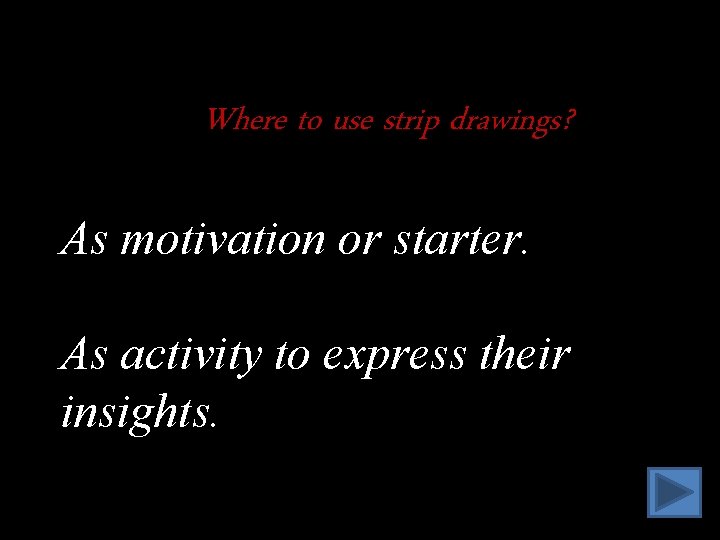Where to use strip drawings? As motivation or starter. As activity to express their