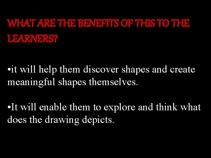 WHAT ARE THE BENEFITS OF THIS TO THE LEARNERS? • it will help them