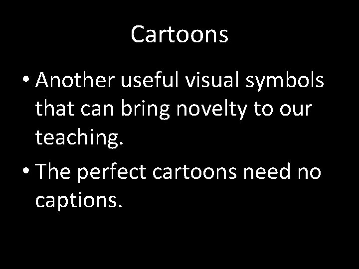 Cartoons • Another useful visual symbols that can bring novelty to our teaching. •