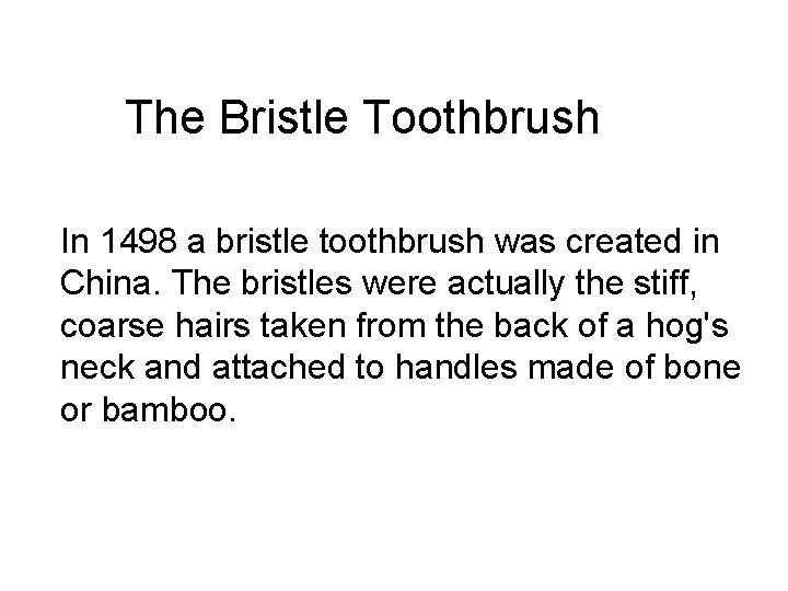 The Bristle Toothbrush In 1498 a bristle toothbrush was created in China. The bristles