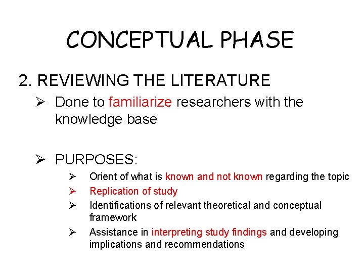 CONCEPTUAL PHASE 2. REVIEWING THE LITERATURE Ø Done to familiarize researchers with the knowledge