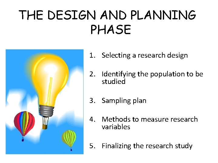 THE DESIGN AND PLANNING PHASE 1. Selecting a research design 2. Identifying the population