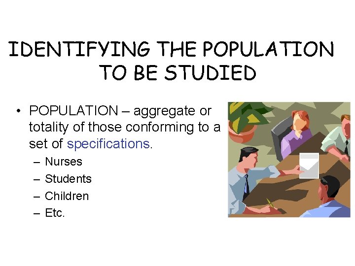 IDENTIFYING THE POPULATION TO BE STUDIED • POPULATION – aggregate or totality of those