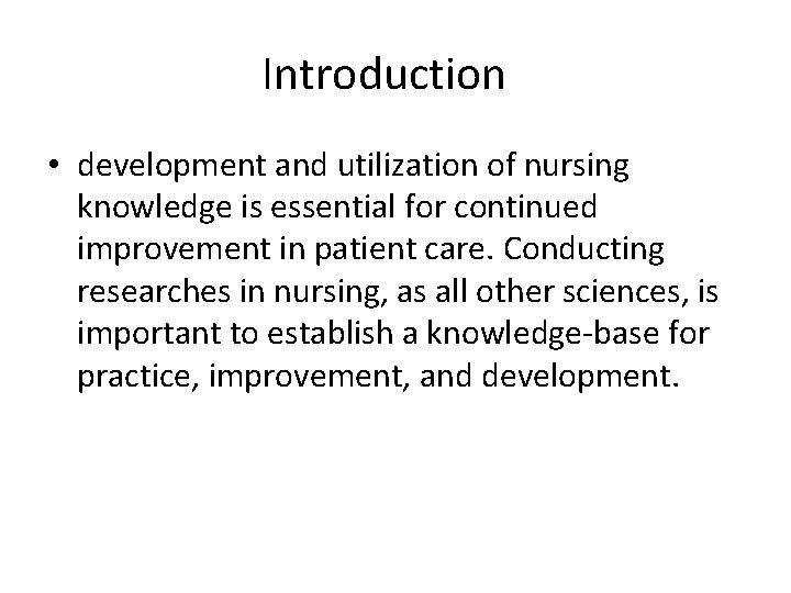 Introduction • development and utilization of nursing knowledge is essential for continued improvement in