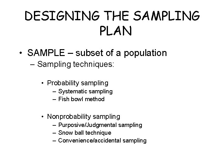 DESIGNING THE SAMPLING PLAN • SAMPLE – subset of a population – Sampling techniques: