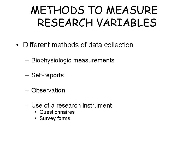 METHODS TO MEASURE RESEARCH VARIABLES • Different methods of data collection – Biophysiologic measurements