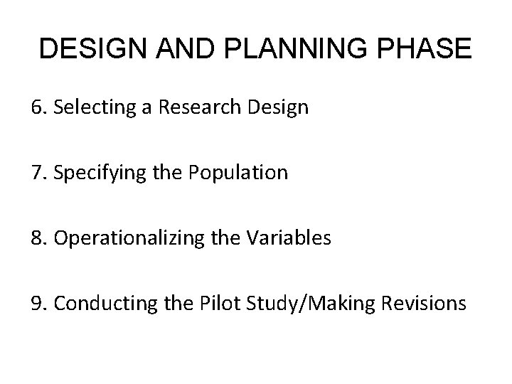 DESIGN AND PLANNING PHASE 6. Selecting a Research Design 7. Specifying the Population 8.